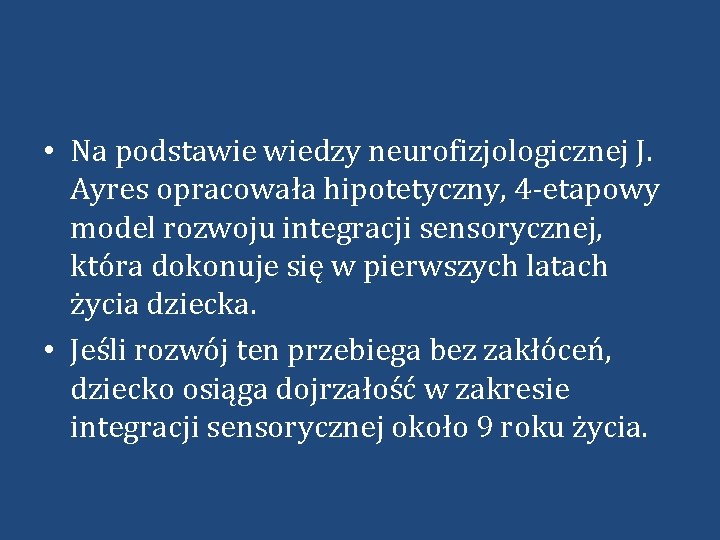  • Na podstawie wiedzy neurofizjologicznej J. Ayres opracowała hipotetyczny, 4 -etapowy model rozwoju