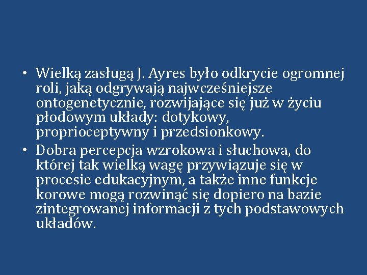  • Wielką zasługą J. Ayres było odkrycie ogromnej roli, jaką odgrywają najwcześniejsze ontogenetycznie,