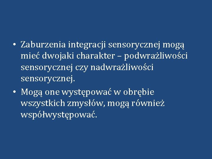  • Zaburzenia integracji sensorycznej mogą mieć dwojaki charakter – podwrażliwości sensorycznej czy nadwrażliwości