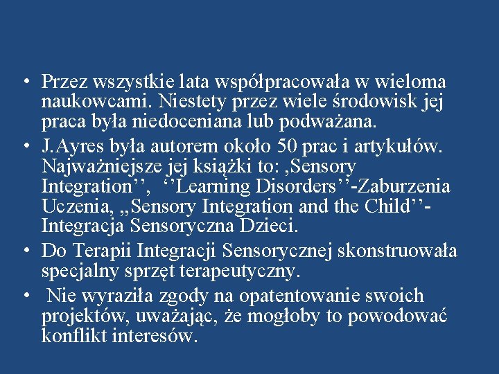  • Przez wszystkie lata współpracowała w wieloma naukowcami. Niestety przez wiele środowisk jej