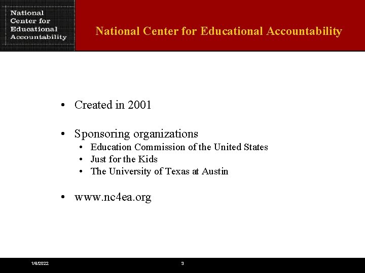 National Center for Educational Accountability • Created in 2001 • Sponsoring organizations • Education