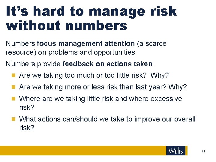 It’s hard to manage risk without numbers Numbers focus management attention (a scarce resource)