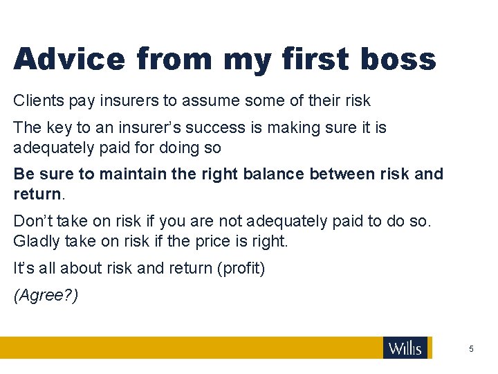 Advice from my first boss Clients pay insurers to assume some of their risk