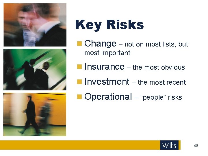 Key Risks Change – not on most lists, but most important Insurance – the