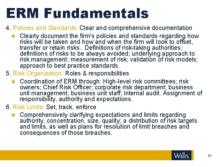 ERM Fundamentals 4. Policies and Standards: Clear and comprehensive documentation Clearly document the firm's