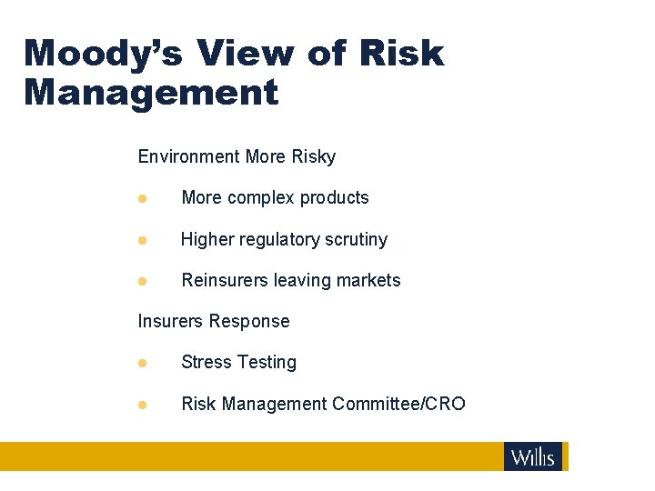 Moody’s View of Risk Management Environment More Risky More complex products Higher regulatory scrutiny