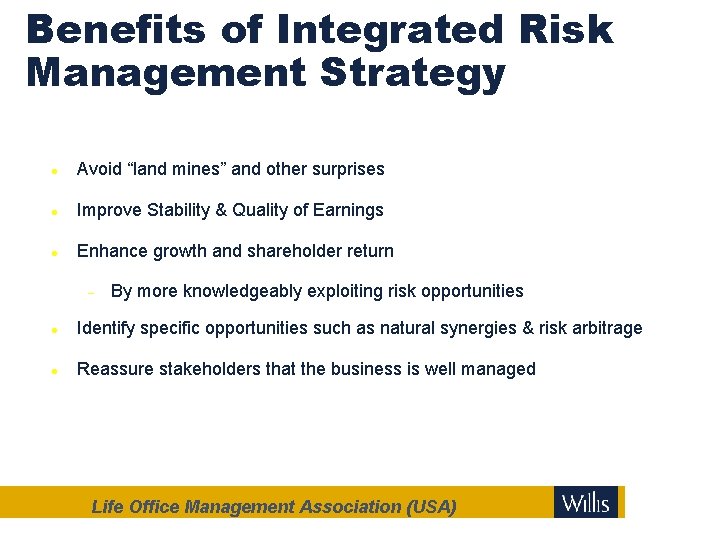 Benefits of Integrated Risk Management Strategy Avoid “land mines” and other surprises Improve Stability