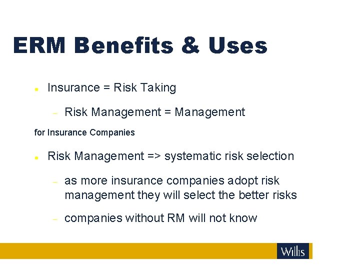 ERM Benefits & Uses Insurance = Risk Taking Risk Management = Management for Insurance