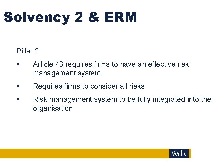 Solvency 2 & ERM Pillar 2 § Article 43 requires firms to have an