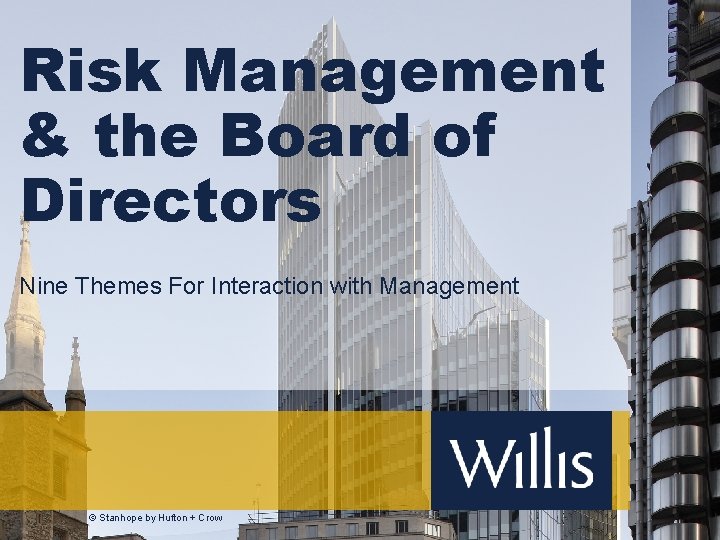 Risk Management & the Board of Directors Nine Themes For Interaction with Management ©