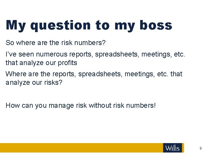My question to my boss So where are the risk numbers? I’ve seen numerous