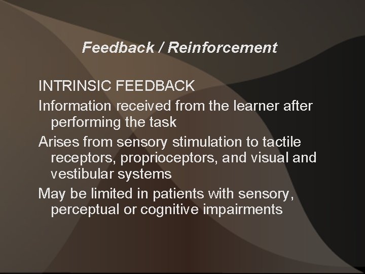 Feedback / Reinforcement INTRINSIC FEEDBACK Information received from the learner after performing the task