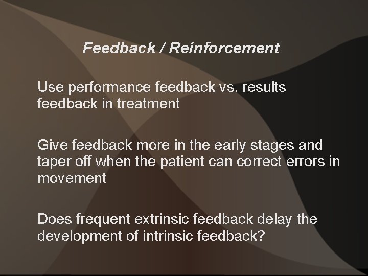 Feedback / Reinforcement Use performance feedback vs. results feedback in treatment Give feedback more