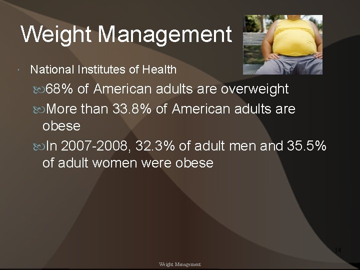 Weight Management National Institutes of Health 68% of American adults are overweight More than