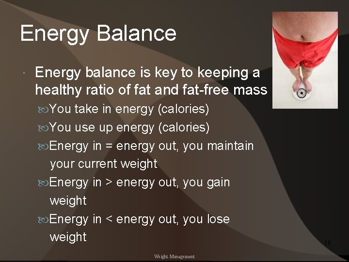 Energy Balance Energy balance is key to keeping a healthy ratio of fat and