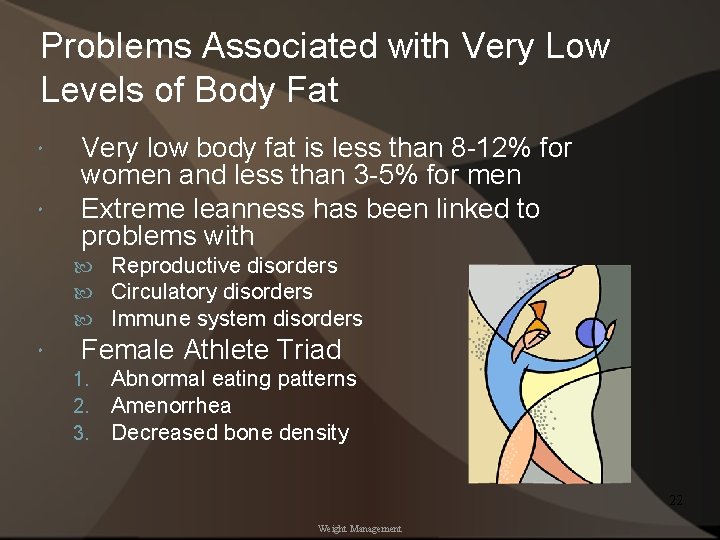 Problems Associated with Very Low Levels of Body Fat Very low body fat is