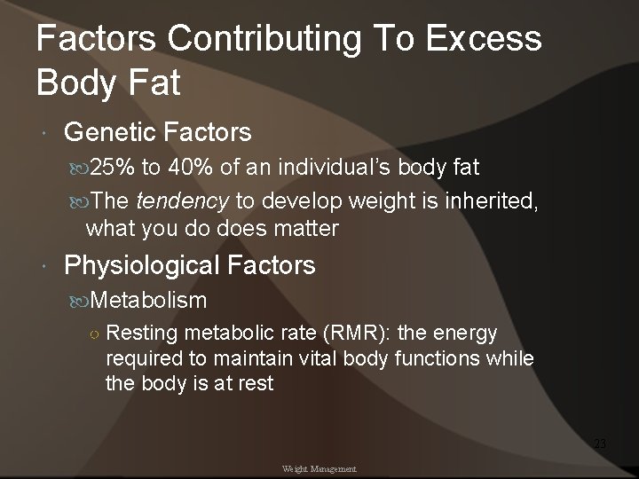 Factors Contributing To Excess Body Fat Genetic Factors 25% to 40% of an individual’s