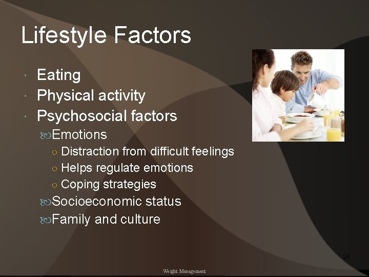 Lifestyle Factors Eating Physical activity Psychosocial factors Emotions ○ Distraction from difficult feelings ○