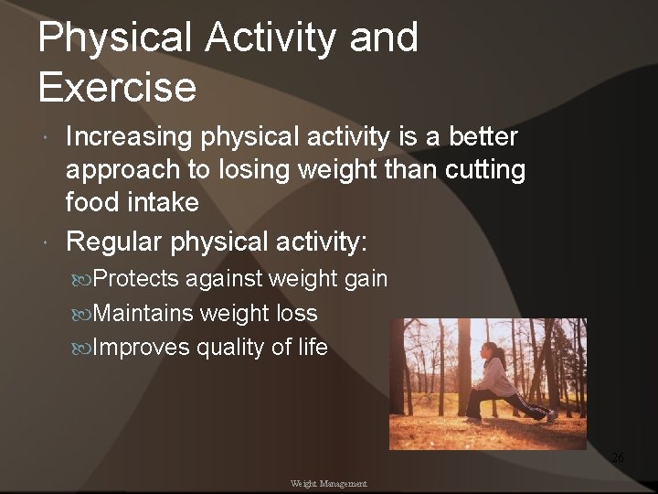 Physical Activity and Exercise Increasing physical activity is a better approach to losing weight