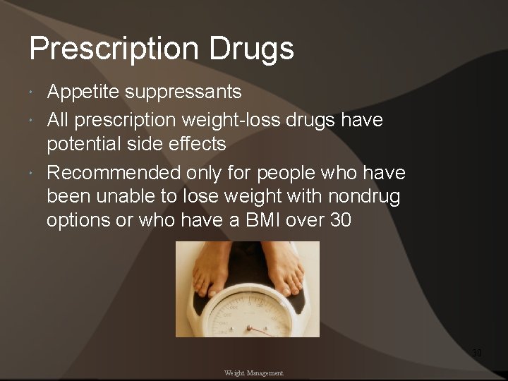 Prescription Drugs Appetite suppressants All prescription weight-loss drugs have potential side effects Recommended only