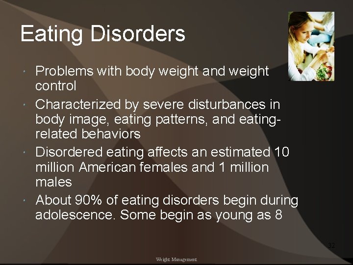 Eating Disorders Problems with body weight and weight control Characterized by severe disturbances in