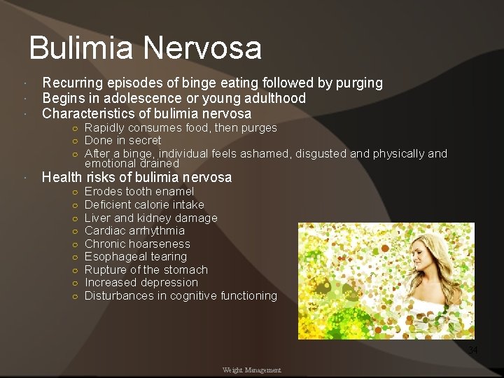 Bulimia Nervosa Recurring episodes of binge eating followed by purging Begins in adolescence or