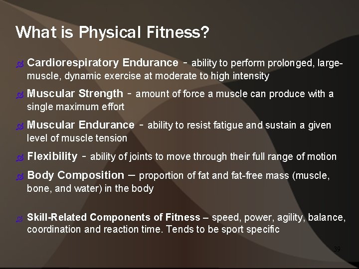 What is Physical Fitness? Cardiorespiratory Endurance - ability to perform prolonged, large- muscle, dynamic