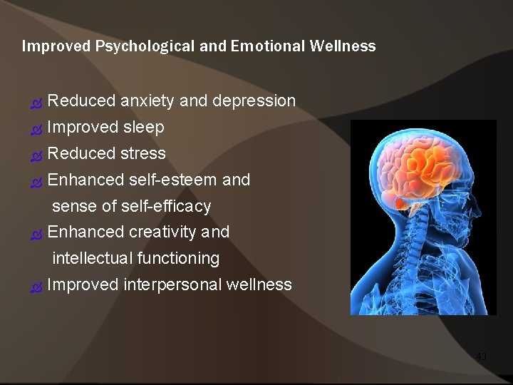 Improved Psychological and Emotional Wellness Reduced anxiety and depression Improved sleep Reduced stress Enhanced