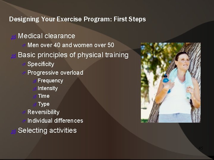 Designing Your Exercise Program: First Steps Medical clearance Men over 40 and women over