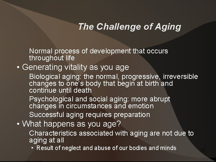 The Challenge of Aging – Normal process of development that occurs throughout life •