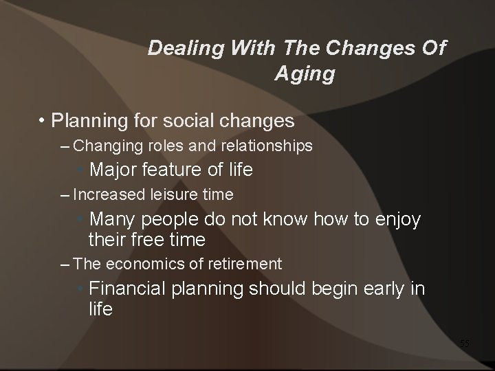 Dealing With The Changes Of Aging • Planning for social changes – Changing roles