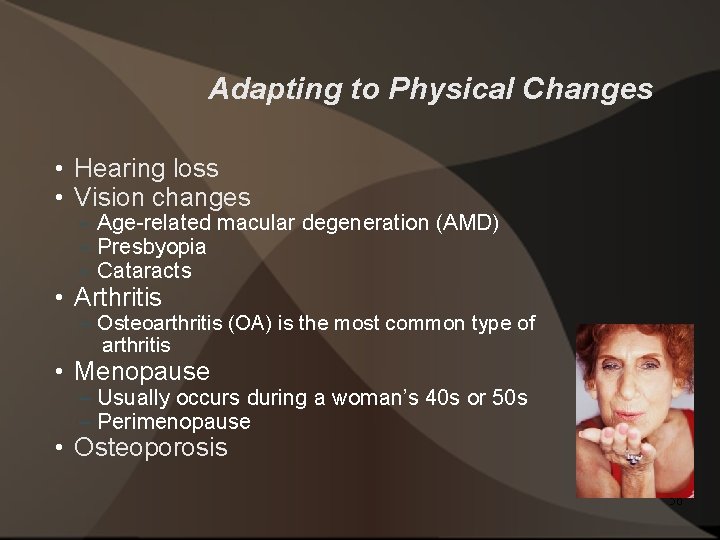Adapting to Physical Changes • Hearing loss • Vision changes – Age-related macular degeneration