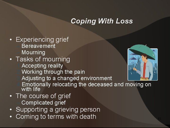 Coping With Loss • Experiencing grief – Bereavement – Mourning • Tasks of mourning