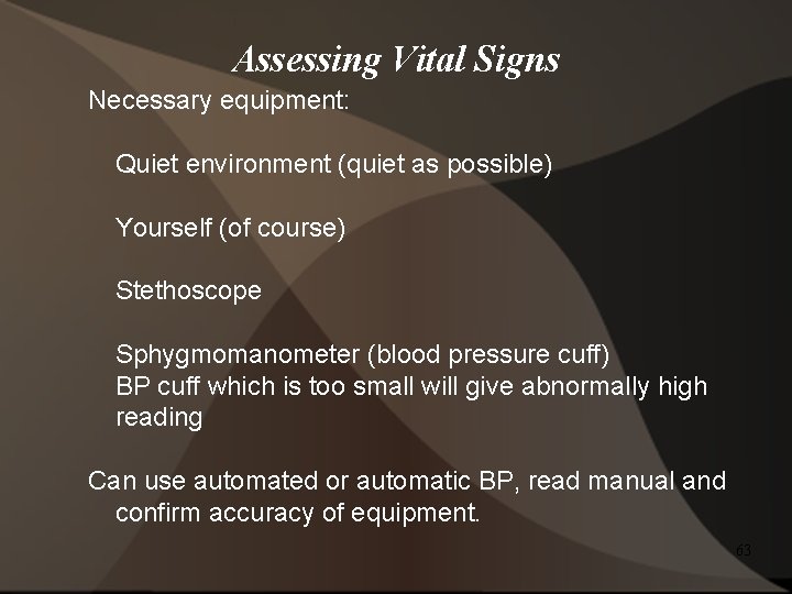 Assessing Vital Signs Necessary equipment: Quiet environment (quiet as possible) Yourself (of course) Stethoscope