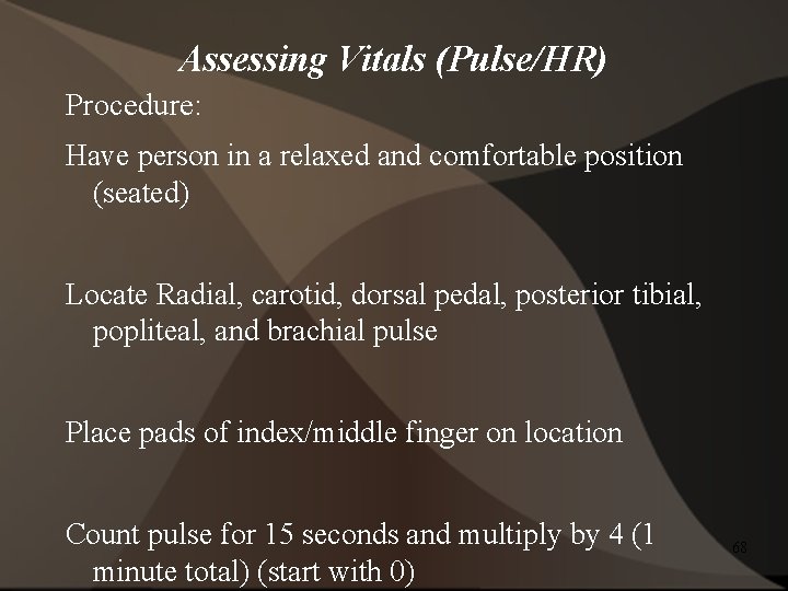 Assessing Vitals (Pulse/HR) Procedure: Have person in a relaxed and comfortable position (seated) Locate