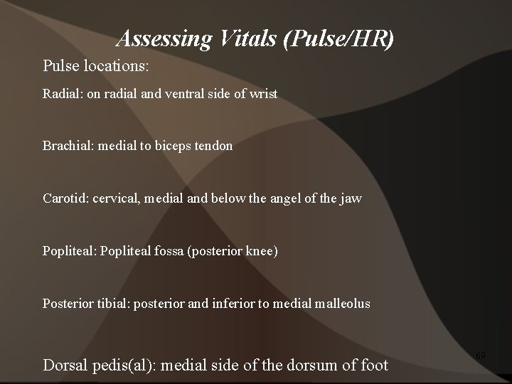 Assessing Vitals (Pulse/HR) Pulse locations: Radial: on radial and ventral side of wrist Brachial: