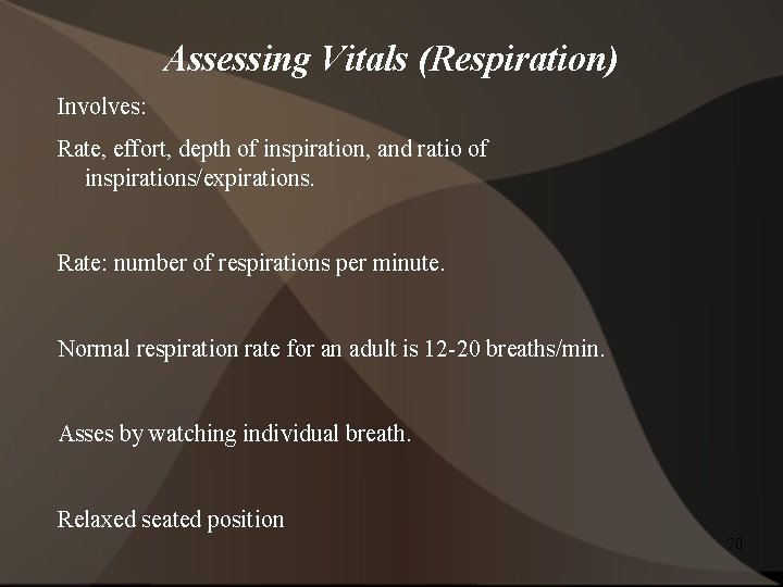 Assessing Vitals (Respiration) Involves: Rate, effort, depth of inspiration, and ratio of inspirations/expirations. Rate: