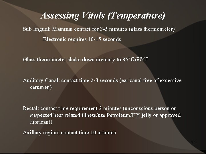 Assessing Vitals (Temperature) Sub lingual: Maintain contact for 3 -5 minutes (glass thermometer) Electronic