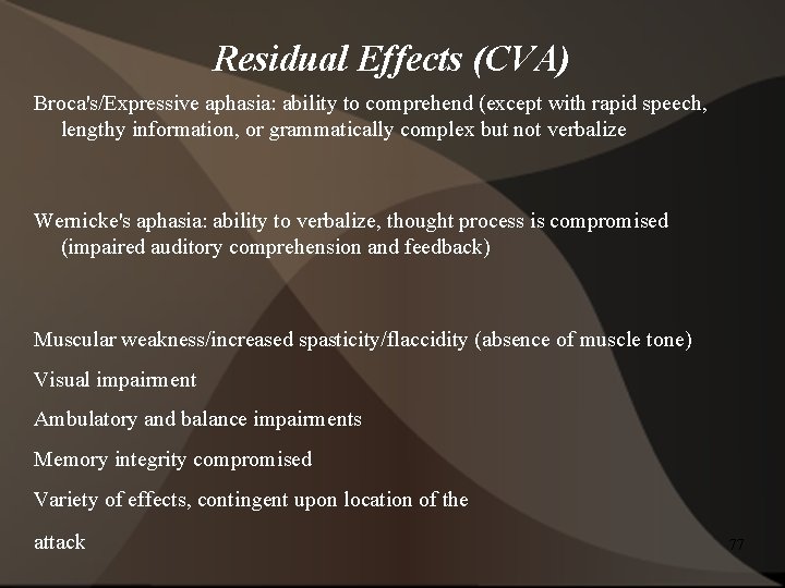 Residual Effects (CVA) Broca's/Expressive aphasia: ability to comprehend (except with rapid speech, lengthy information,