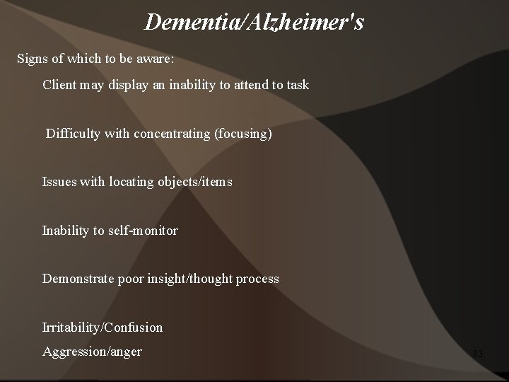 Dementia/Alzheimer's Signs of which to be aware: Client may display an inability to attend