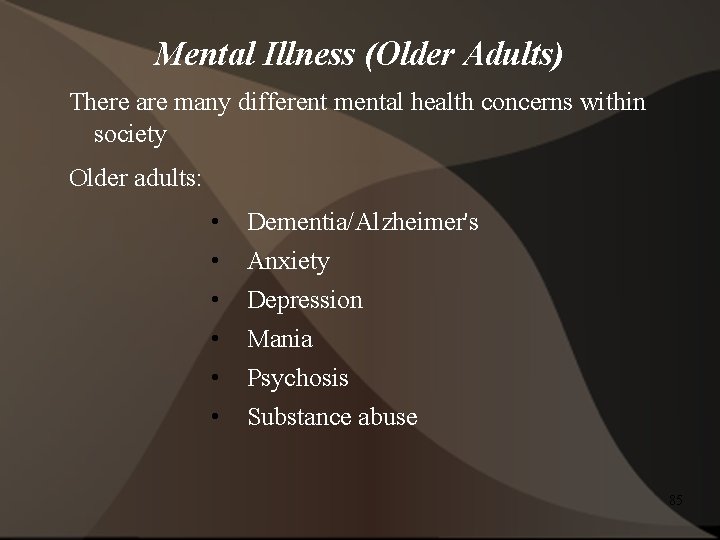 Mental Illness (Older Adults) There are many different mental health concerns within society Older