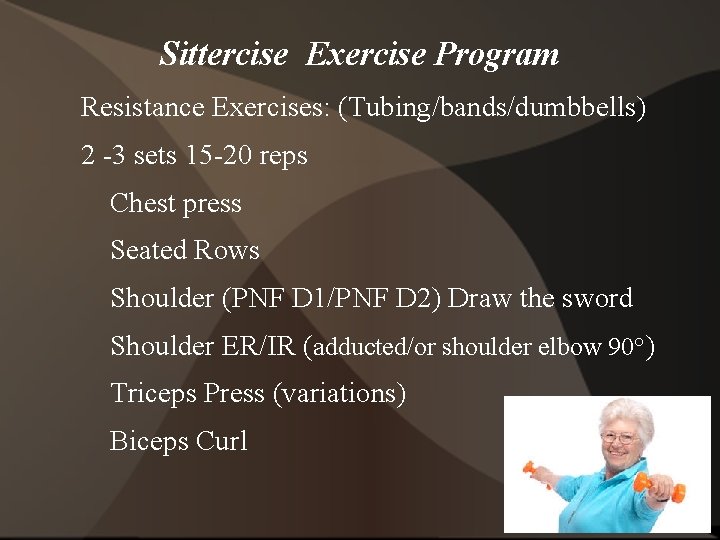 Sittercise Exercise Program Resistance Exercises: (Tubing/bands/dumbbells) 2 -3 sets 15 -20 reps Chest press