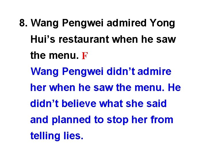 8. Wang Pengwei admired Yong Hui’s restaurant when he saw the menu. F Wang