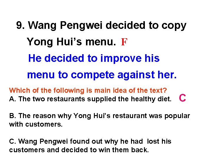 9. Wang Pengwei decided to copy Yong Hui’s menu. F He decided to improve