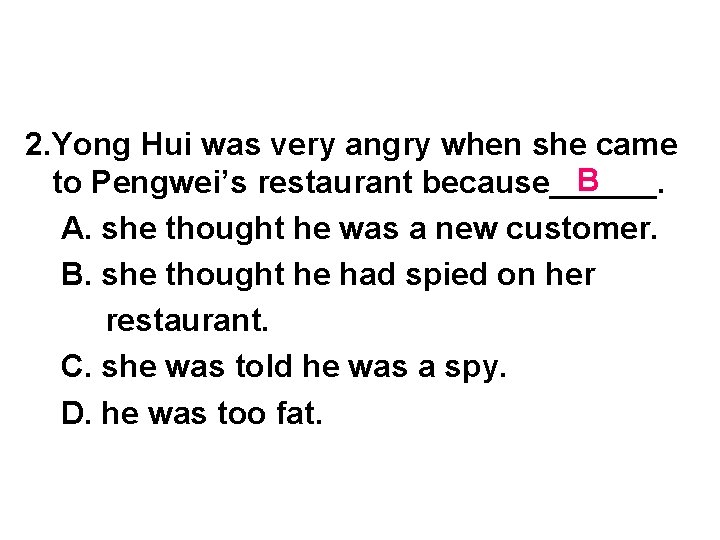 2. Yong Hui was very angry when she came B to Pengwei’s restaurant because______.