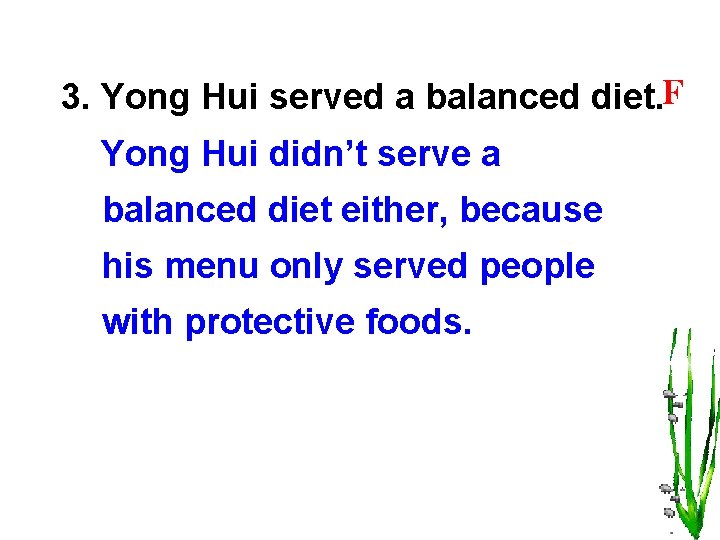 3. Yong Hui served a balanced diet. F Yong Hui didn’t serve a balanced