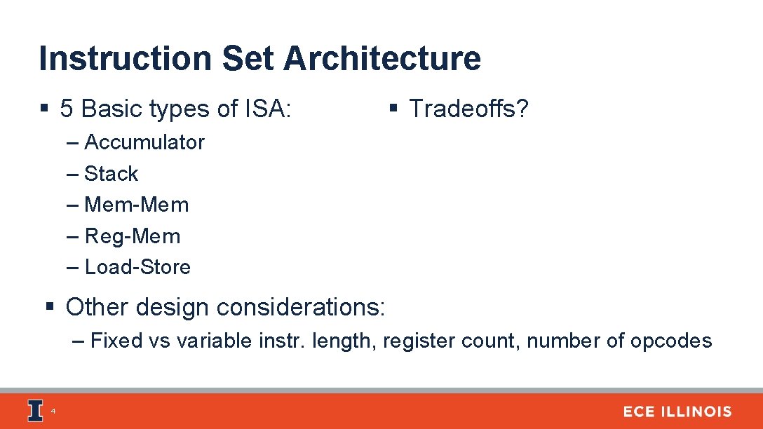 Instruction Set Architecture § 5 Basic types of ISA: § Tradeoffs? – Accumulator –