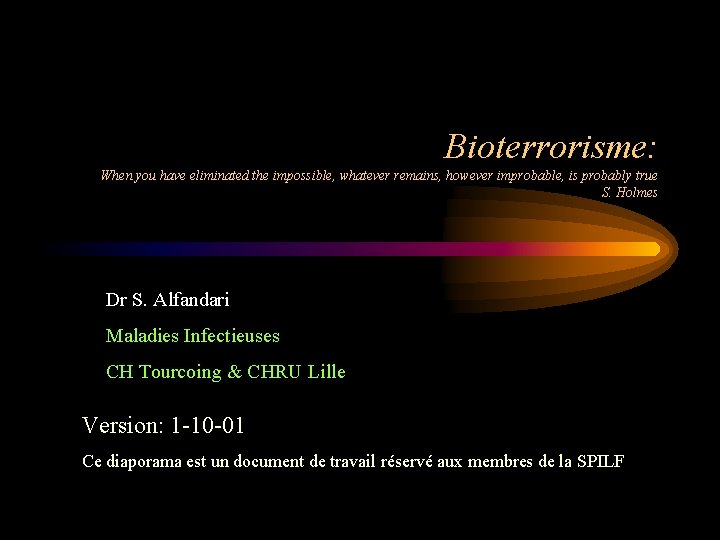 Bioterrorisme: When you have eliminated the impossible, whatever remains, however improbable, is probably true