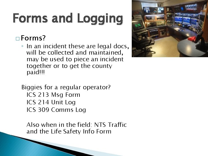 Forms and Logging � Forms? ◦ In an incident these are legal docs, will