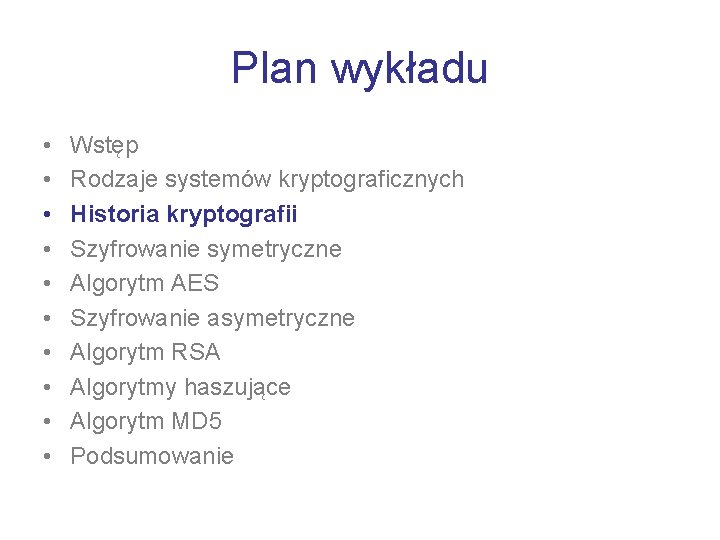 Plan wykładu • • • Wstęp Rodzaje systemów kryptograficznych Historia kryptografii Szyfrowanie symetryczne Algorytm